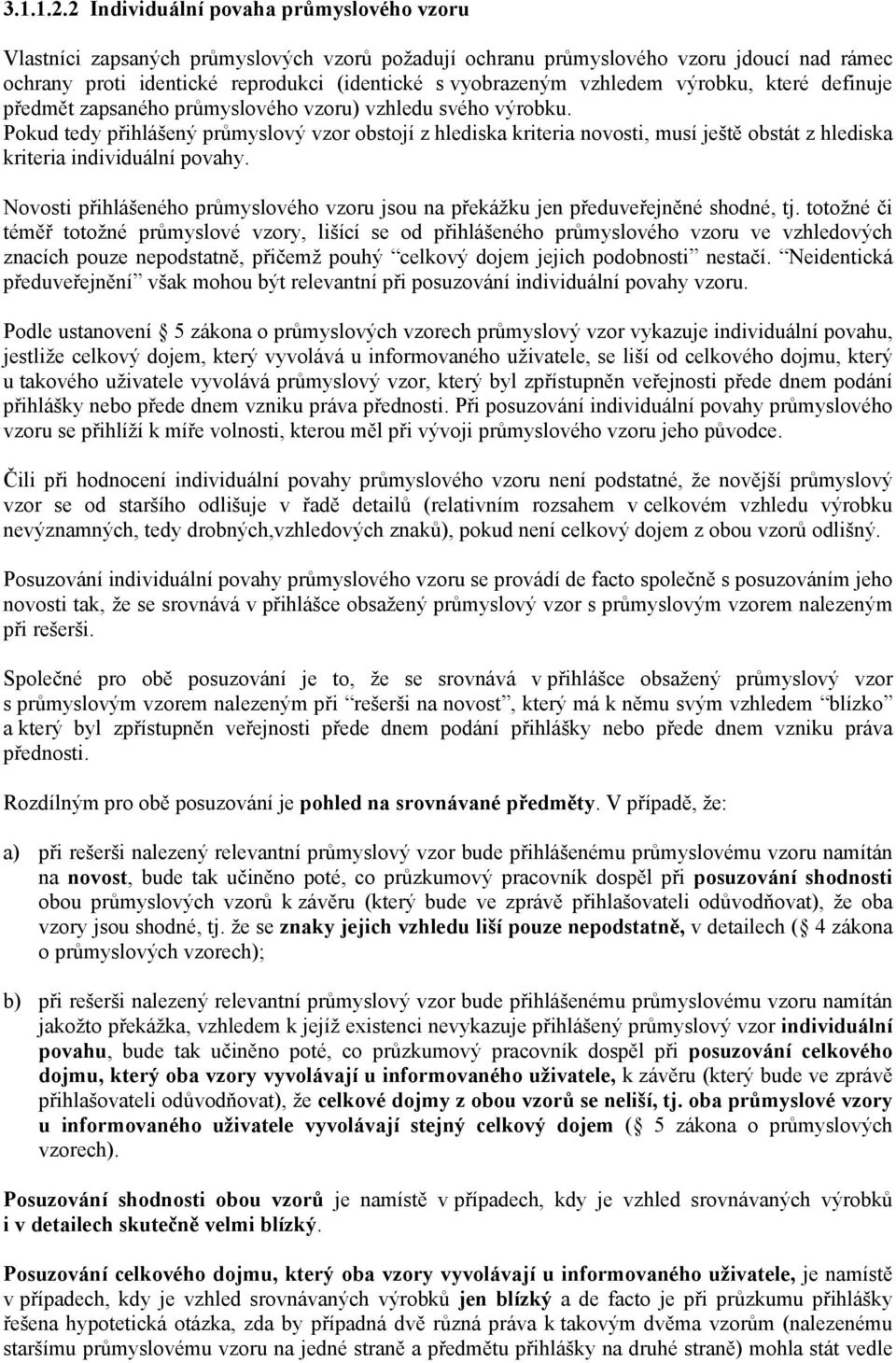 vzhledem výrobku, které definuje předmět zapsaného průmyslového vzoru) vzhledu svého výrobku.