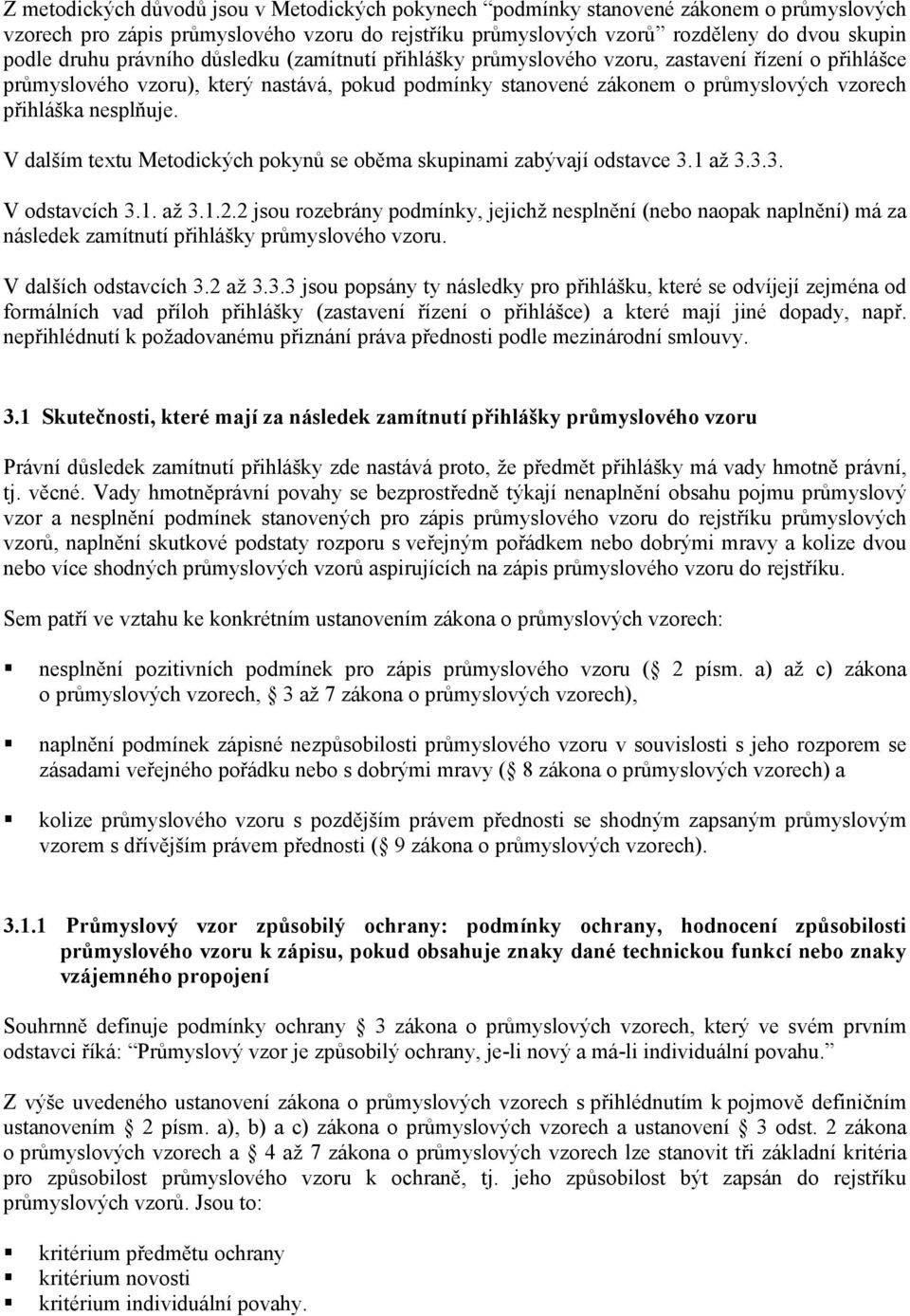 V dalším textu Metodických pokynů se oběma skupinami zabývají odstavce 3.1 až 3.3.3. V odstavcích 3.1. až 3.1.2.