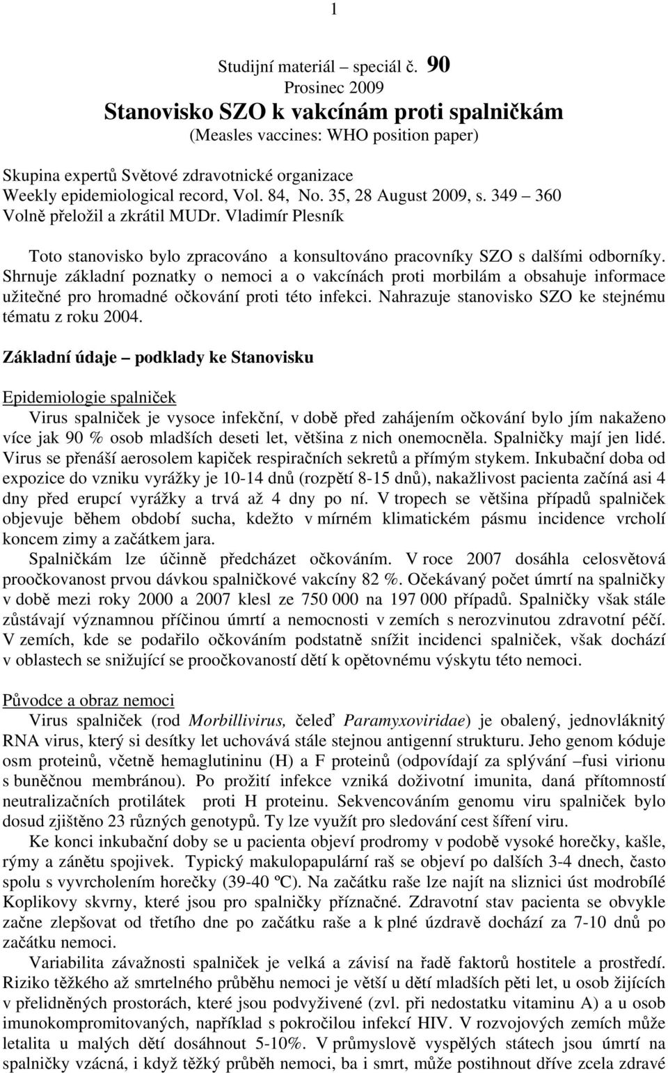 35, 28 August 2009, s. 349 360 Volně přeložil a zkrátil MUDr. Vladimír Plesník Toto stanovisko bylo zpracováno a konsultováno pracovníky SZO s dalšími odborníky.