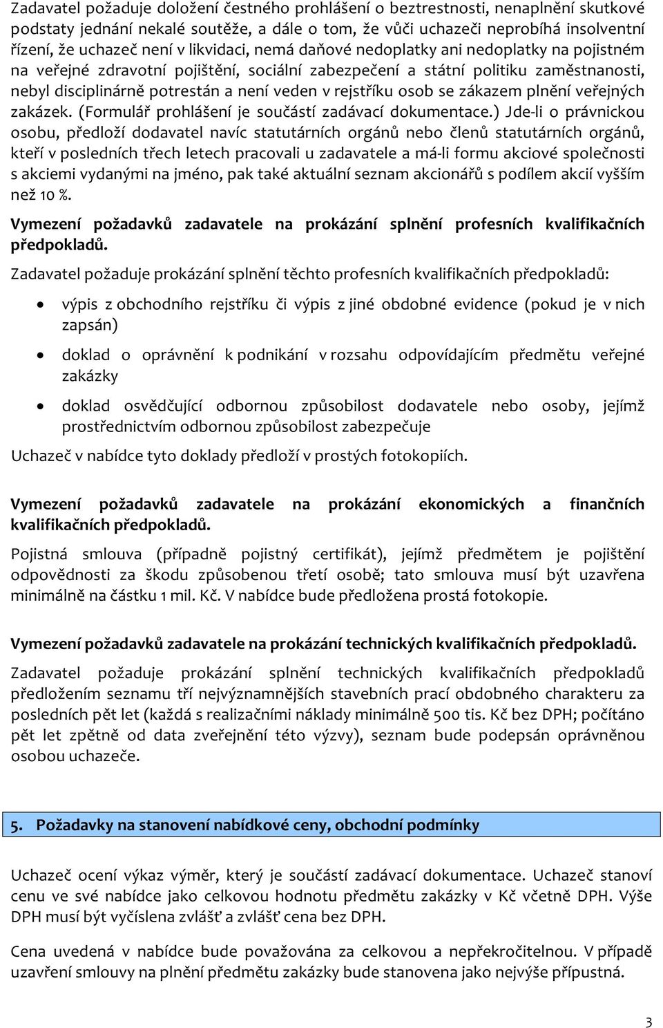 rejstříku osob se zákazem plnění veřejných zakázek. (Formulář prohlášení je součástí zadávací dokumentace.