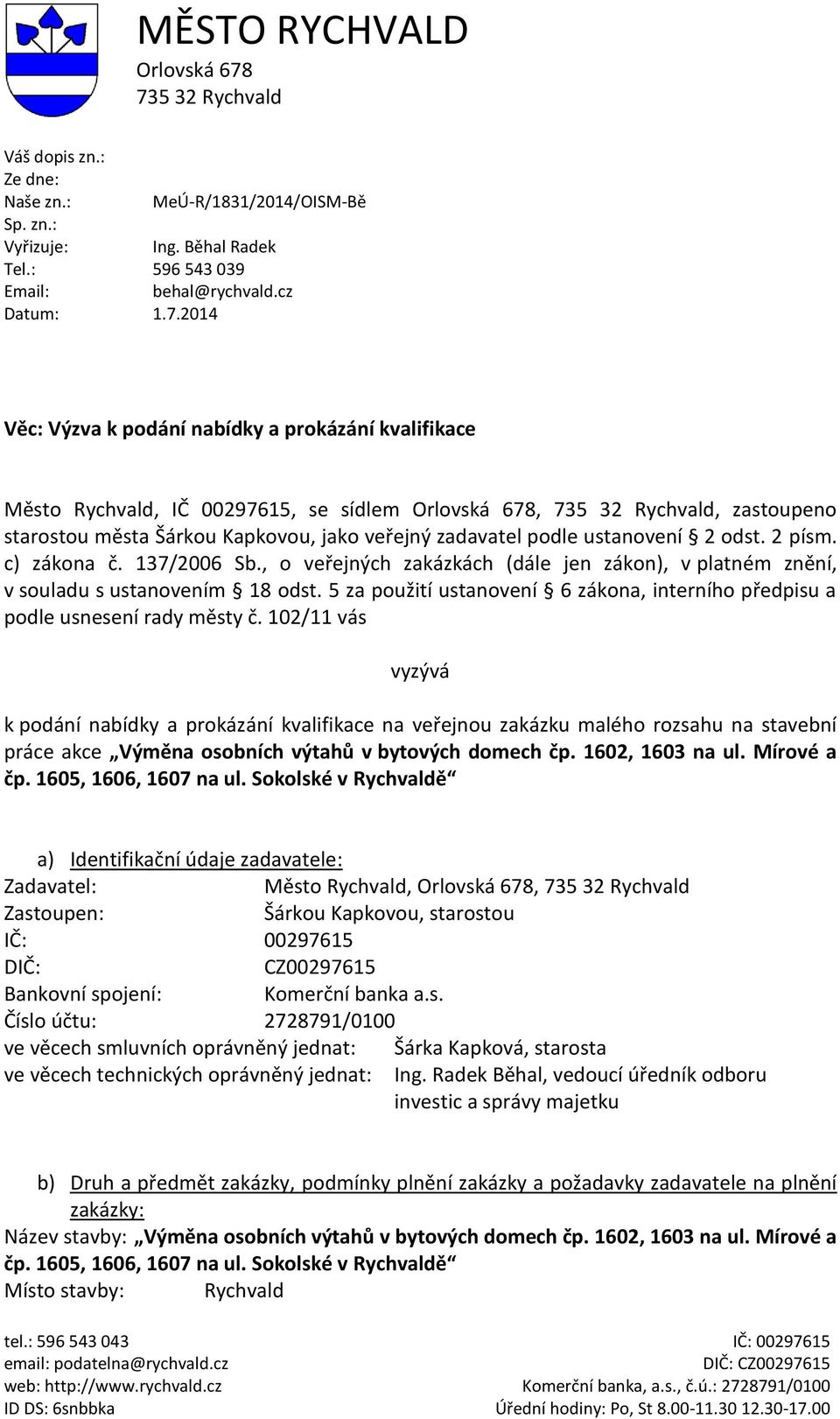 prokázání kvalifikace Město Rychvald, IČ 00297615, se sídlem Orlovská 678, 735 32 Rychvald, zastoupeno starostou města Šárkou Kapkovou, jako veřejný zadavatel podle ustanovení 2 odst. 2 písm.