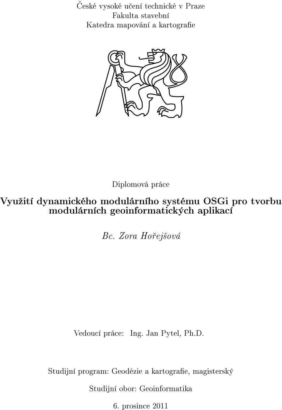 geoinformatických aplikací Bc. Zora Ho ej²ová Vedoucí práce: Ing. Jan Pytel, Ph.D.