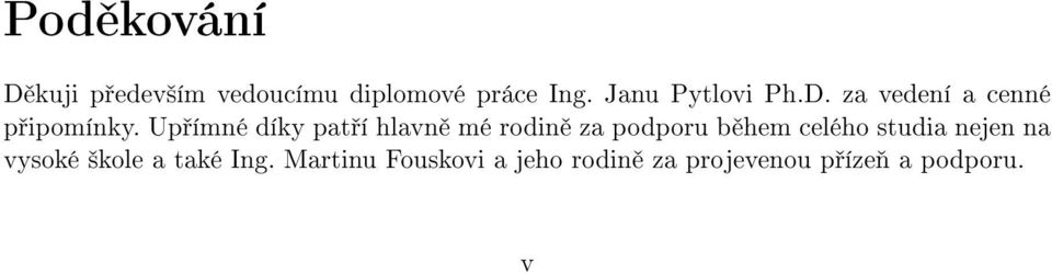 Up ímné díky pat í hlavn mé rodin za podporu b hem celého studia