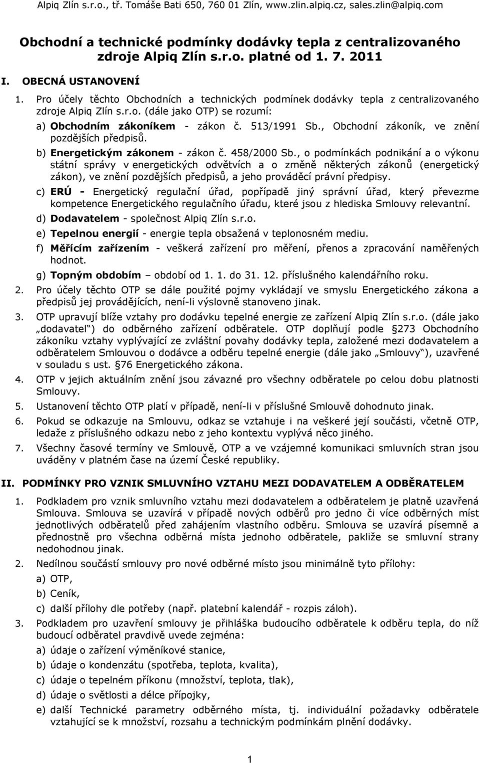 , Obchodní zákoník, ve znění pozdějších předpisů. b) Energetickým zákonem - zákon č. 458/2000 Sb.