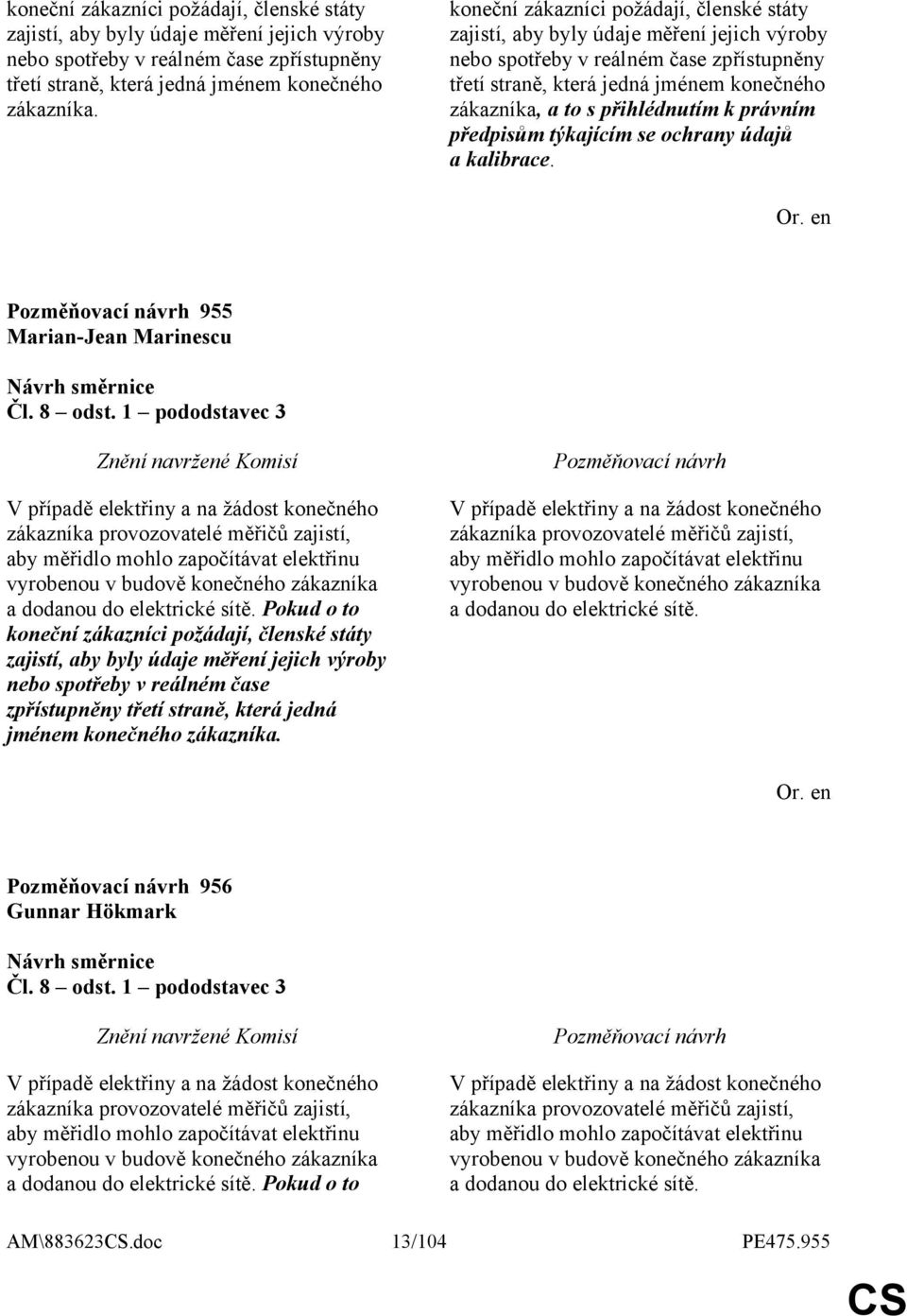 přihlédnutím k právním předpisům týkajícím se ochrany údajů a kalibrace. 955 Marian-Jean Marinescu Čl. 8 odst.