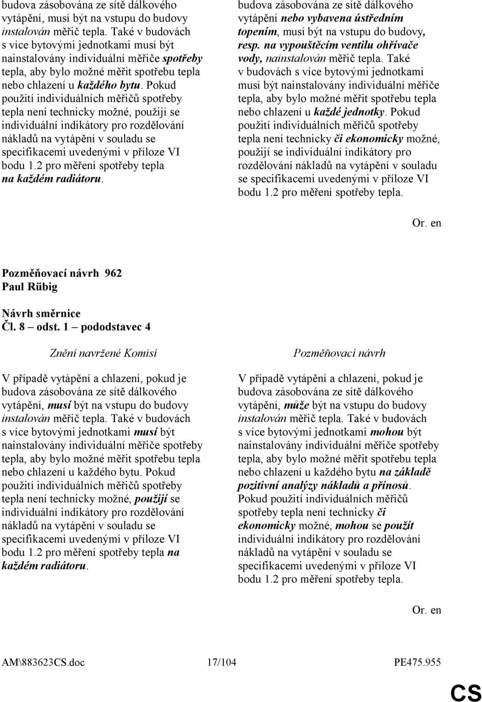 Pokud použití individuálních měřičů spotřeby tepla není technicky možné, použijí se individuální indikátory pro rozdělování nákladů na vytápění v souladu se specifikacemi uvedenými v příloze VI bodu