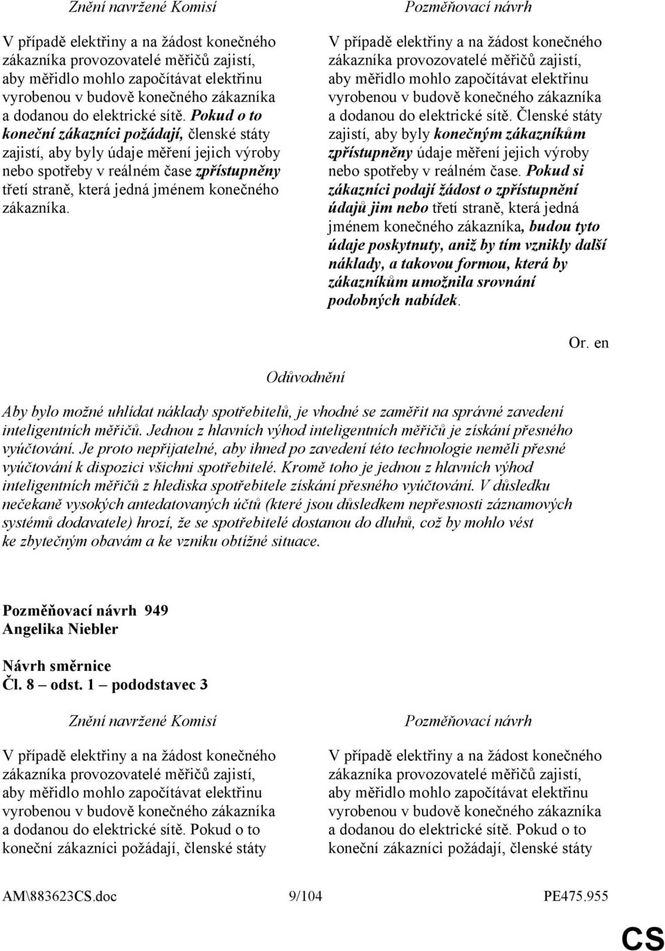 Členské státy zajistí, aby byly konečným zákazníkům zpřístupněny údaje měření jejich výroby nebo spotřeby v reálném čase.