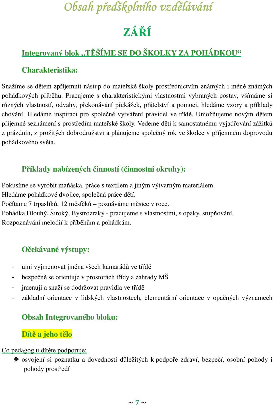 Hledáme inspiraci pro společné vytváření pravidel ve třídě. Umožňujeme novým dětem příjemné seznámení s prostředím mateřské školy.