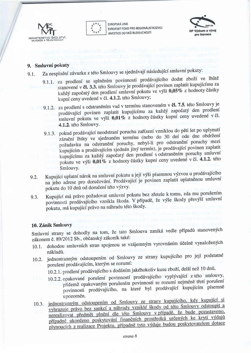 2. t6to S mlouv Y' g.1.3. pokud proddvajfci neodstrani poruchu zaiizeni vzniklou do pdti let po uplynuti 2ftru(ni thfity ve sjednandm te SmlouvY. g.2.kupujicr{ajejivj5ipfsemnouvjzvo.