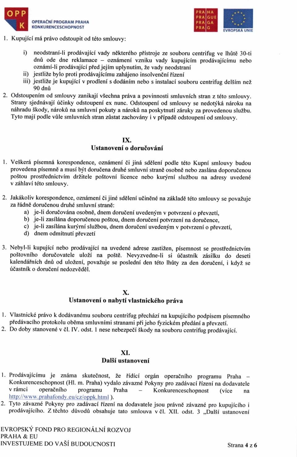 proddvajicimu nebo omiml-li prodfvajici piedjejim uplynutlm, Ze vady neodstrani ii) jestlize bylo proti prodevajicimu zahejeno insolvendni iizeni iii) jestlize je kupujici v prodleni s dodinim nebo s