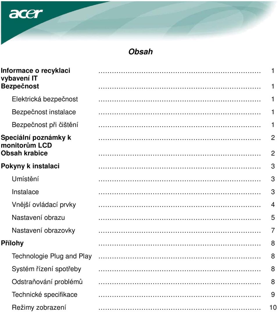 Umístění 3 Instalace 3 Vnější ovládací prvky 4 Nastavení obrazu 5 Nastavení obrazovky 7 Přílohy 8