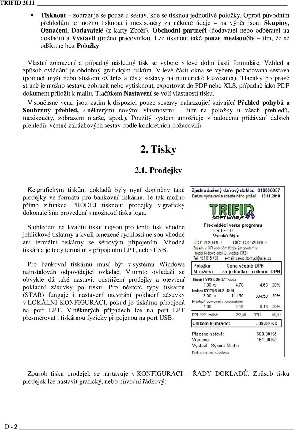 Vystavil (jméno pracovníka). Lze tisknout také pouze mezisoučty tím, že se odškrtne box Položky. Vlastní zobrazení a případný následný tisk se vybere v levé dolní části formuláře.