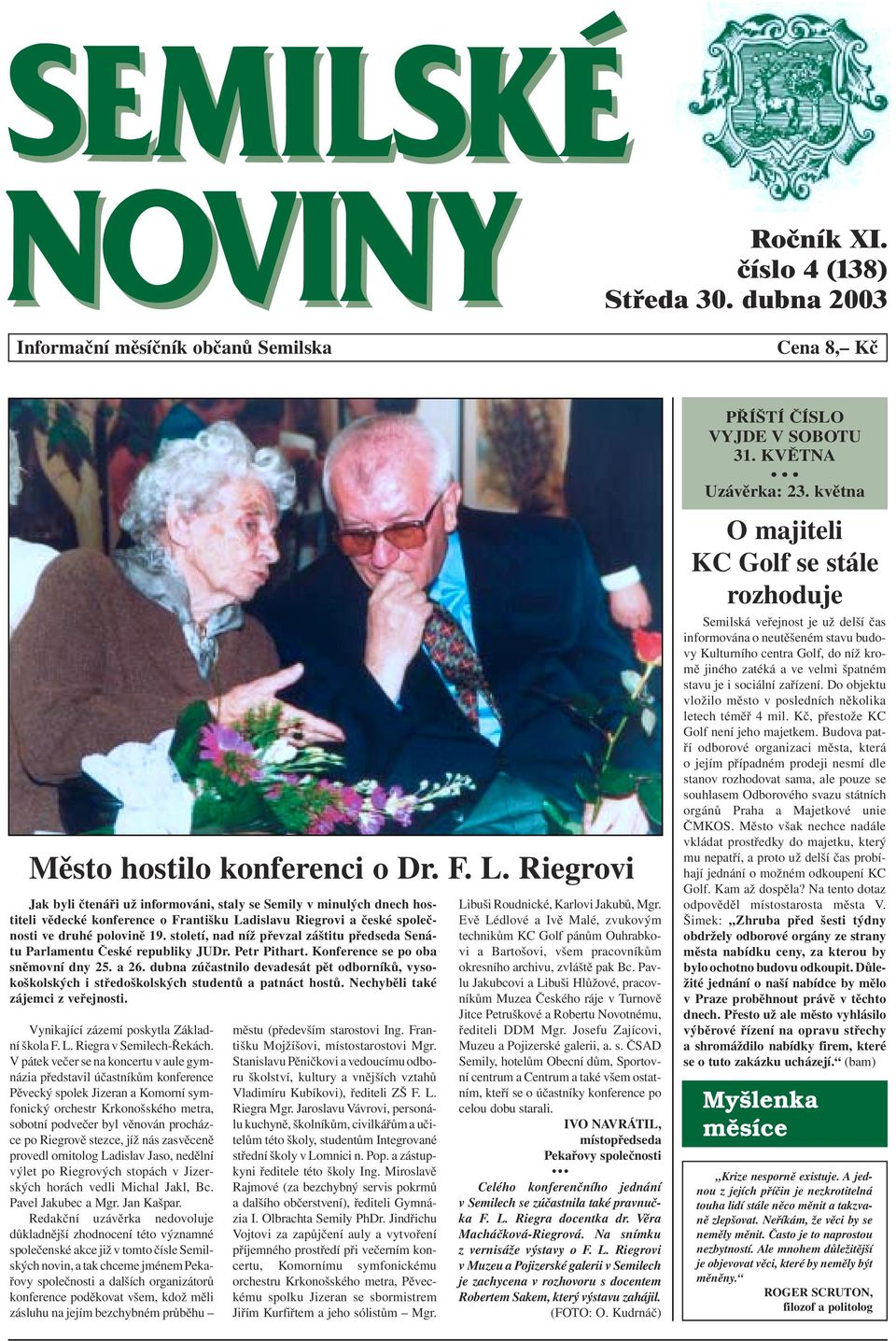 století, nad níž převzal záštitu předseda Senátu Parlamentu České republiky JUDr. Petr Pithart. Konference se po oba sněmovní dny 25. a 26.