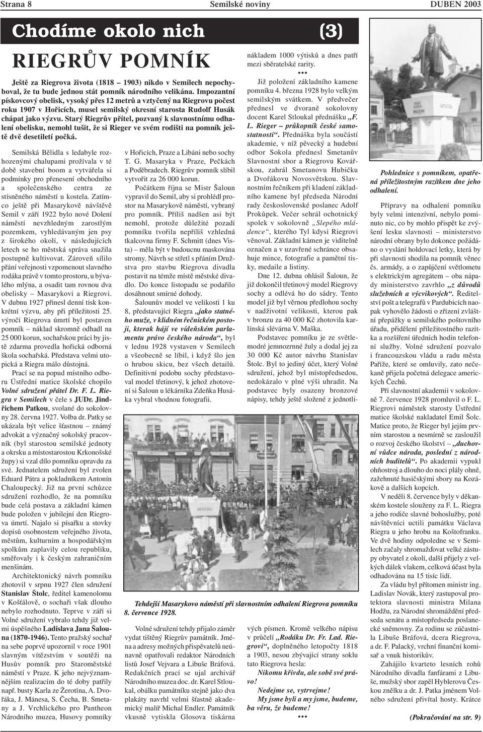 Starý Riegrův přítel, pozvaný k slavnostnímu odhalení obelisku, nemohl tušit, že si Rieger ve svém rodišti na pomník ještě dvě desetiletí počká.