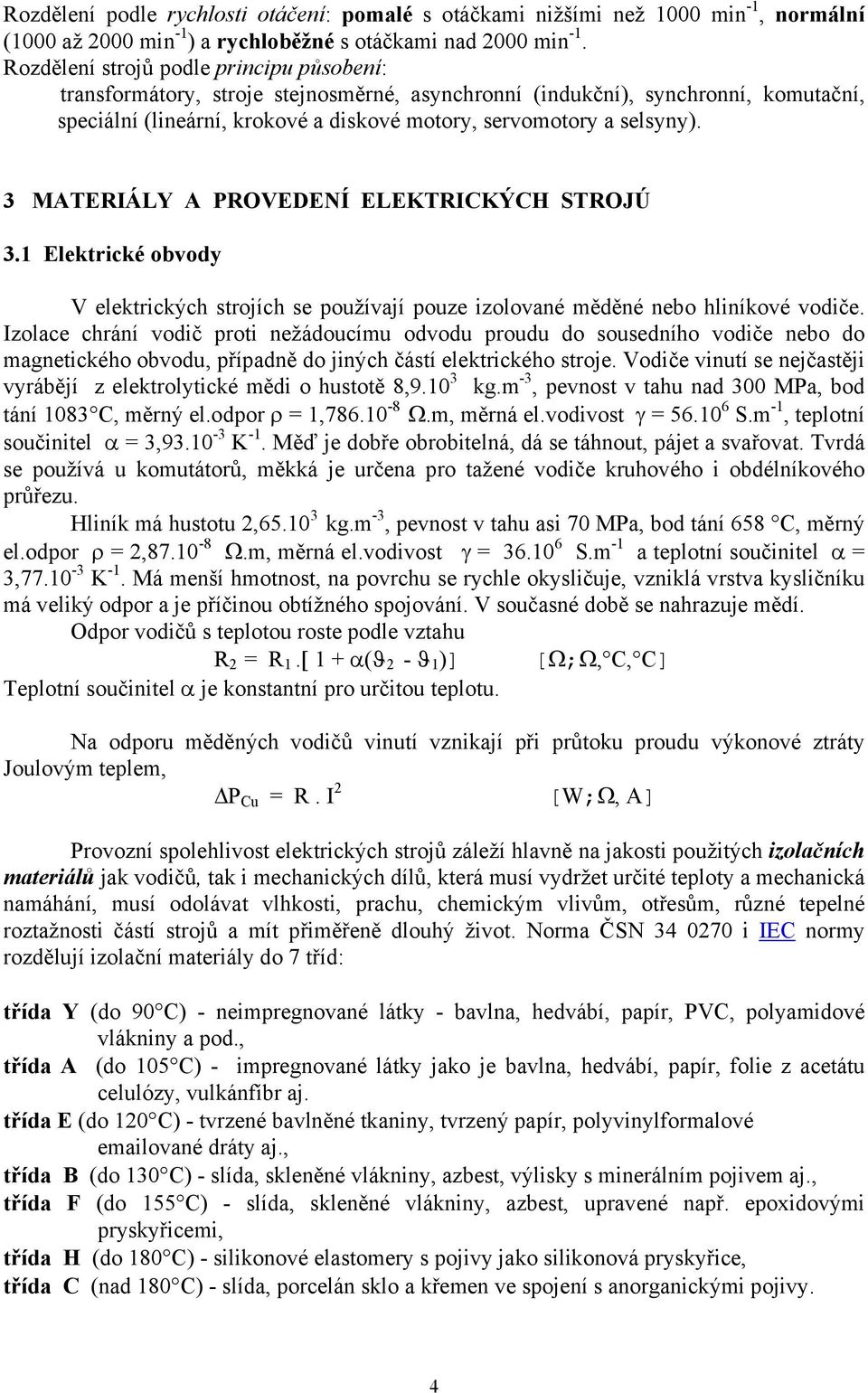 3 MATERIÁLY A PROVEDENÍ ELEKTRICKÝCH STROJÚ 3.1 Elektrické obvody V elektrických strojích se používají pouze izolované měděné nebo hliníkové vodiče.