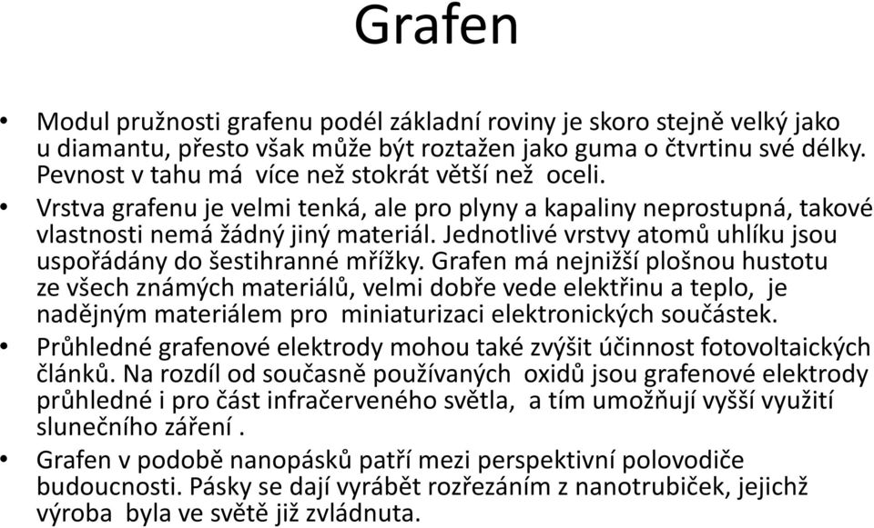 Jednotlivé vrstvy atomů uhlíku jsou uspořádány do šestihranné mřížky.