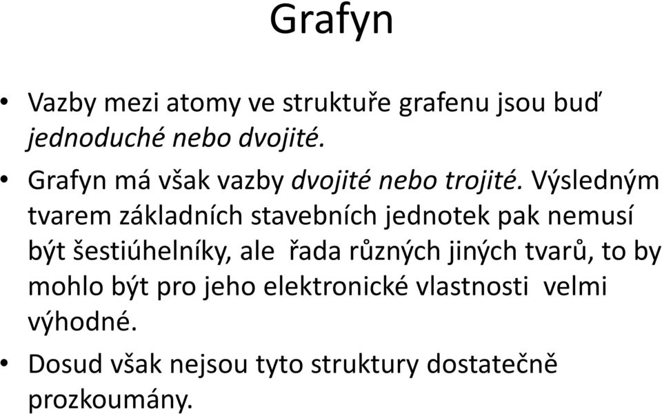 Výsledným tvarem základních stavebních jednotek pak nemusí být šestiúhelníky, ale řada