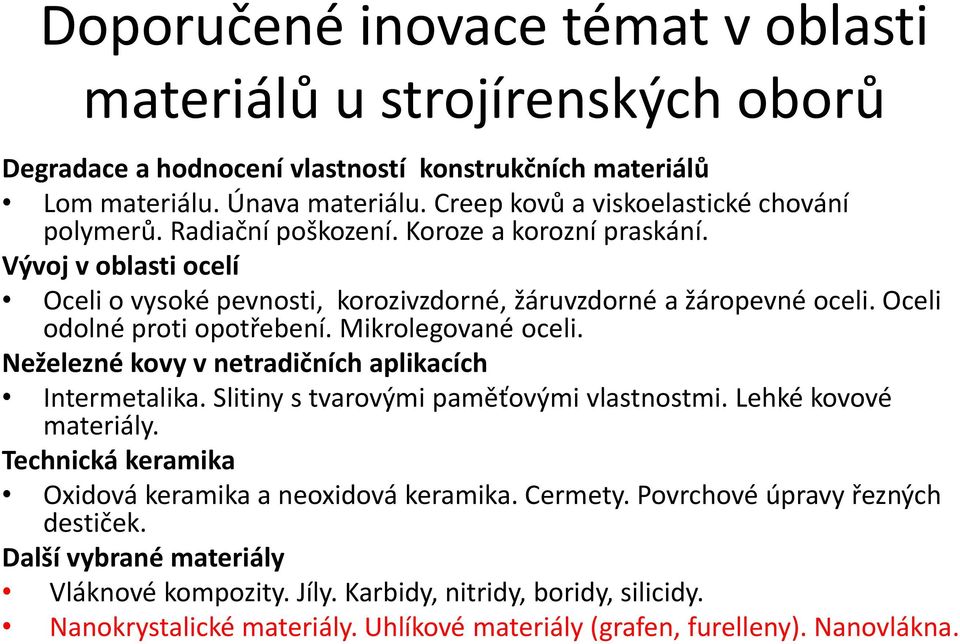 Oceli odolné proti opotřebení. Mikrolegované oceli. Neželezné kovy v netradičních aplikacích Intermetalika. Slitiny s tvarovými paměťovými vlastnostmi. Lehké kovové materiály.