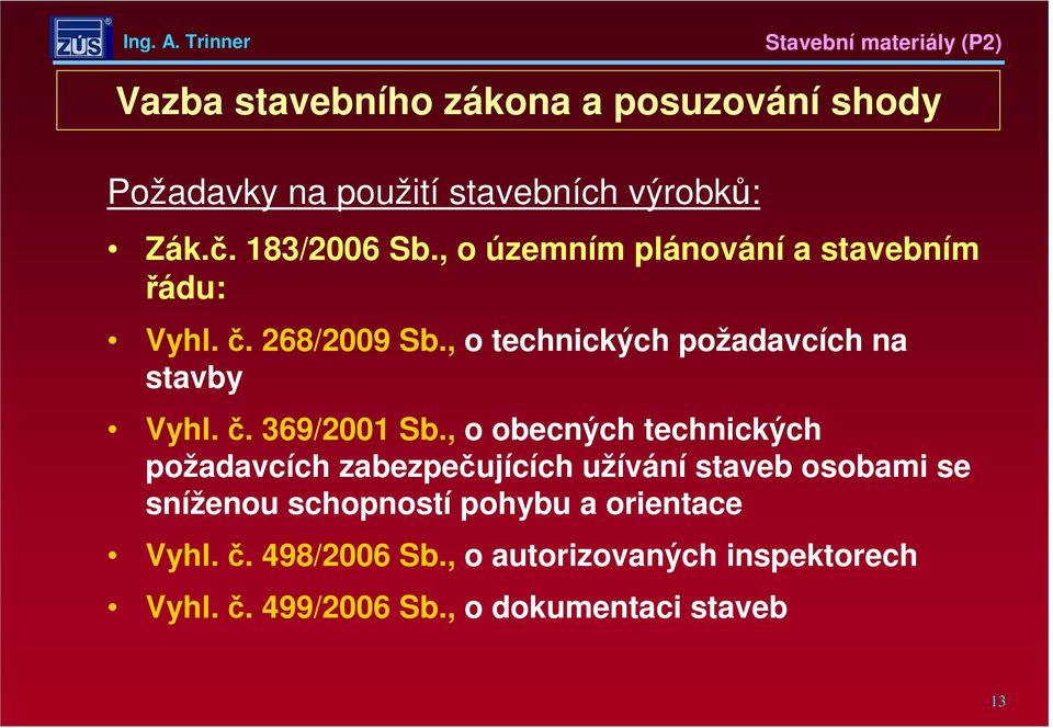 , o obecných technických požadavcích zabezpečujících užívání staveb osobami se sníženou schopností pohybu a