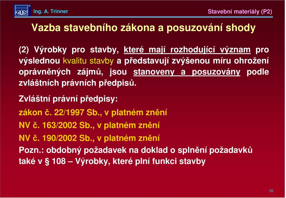 předpisů. Zvláštní právní předpisy: zákon č. 22/1997 Sb., v platném znění NV č. 163/2002 Sb., v platném znění NV č. 190/2002 Sb.