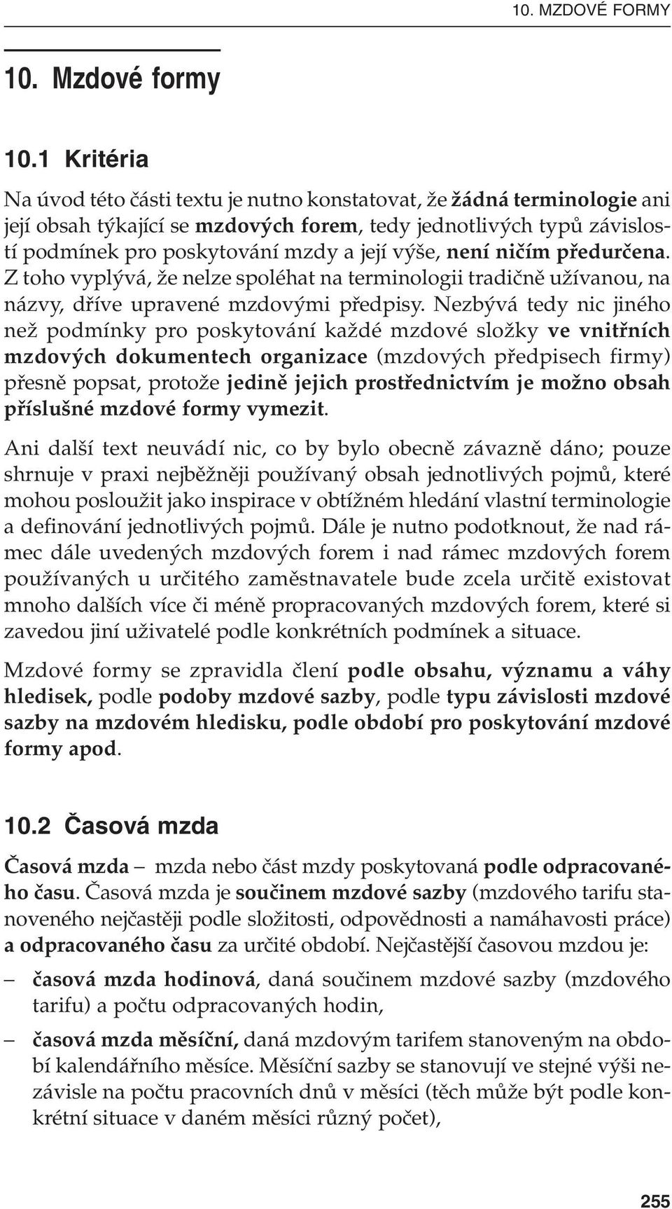 není niãím pfiedurãena. Z toho vypl vá, Ïe nelze spoléhat na terminologii tradiãnû uïívanou, na názvy, dfiíve upravené mzdov mi pfiedpisy.