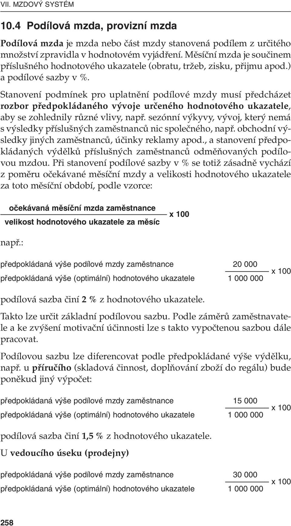 Stanovení podmínek pro uplatnûní podílové mzdy musí pfiedcházet rozbor pfiedpokládaného v voje urãeného hodnotového ukazatele, aby se zohlednily rûzné vlivy, napfi.