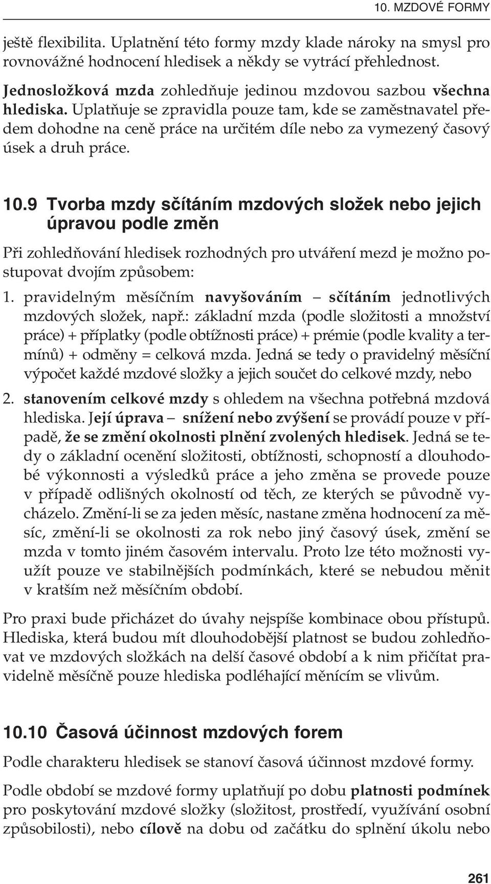 UplatÀuje se zpravidla pouze tam, kde se zamûstnavatel pfiedem dohodne na cenû práce na urãitém díle nebo za vymezen ãasov úsek a druh práce. 10.