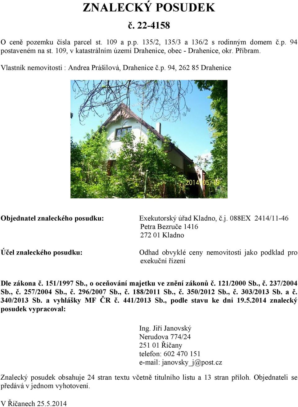 dnatel znaleckého posudku: Exekutorský úřad Kladno, č.j.