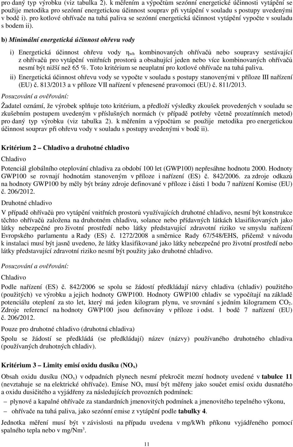 pro kotlové ohřívače na tuhá paliva se sezónní energetická účinnost vytápění vypočte v souladu s bodem ii).