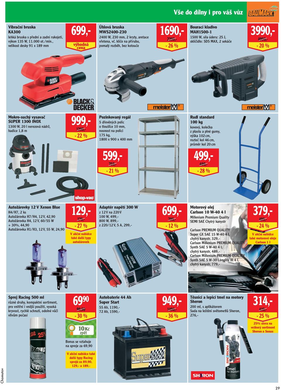 klíče na přírubu, pomalý rozběh, bez kotouče 1690,- 2290,- - 26 % Bourací kladivo MAH1500-1 1500 W, síla úderu: 25 J, sklíčidlo: SDS MAX, 2 sekáče 3990,- 4990,- - 20 % Mokro-suchý vysavač SUPER 1300