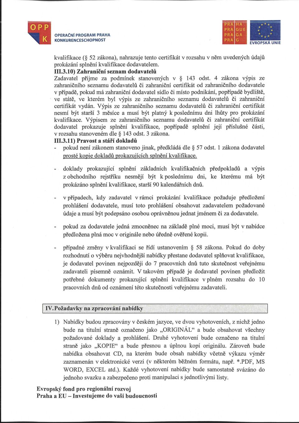 4 zákona Vypl S ze zahraničního seznamu dodavatelů či zahraniční certifikát od zahraničního dodavatele v případě, pokud má zahraniční dodavatel sídlo či místo podnikání, popřípadě bydliště, ve státě,