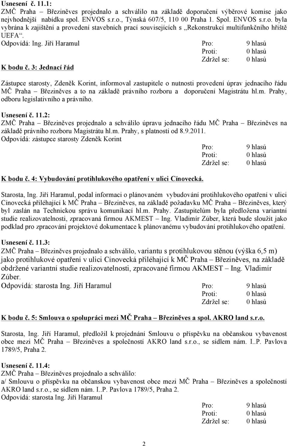 3: Jednací řád Zástupce starosty, Zdeněk Korint, informoval zastupitele o nutnosti provedení úprav jednacího řádu MČ Praha Březiněves a to na základě právního rozboru a doporučení Magistrátu hl.m. Prahy, odboru legislativního a právního.