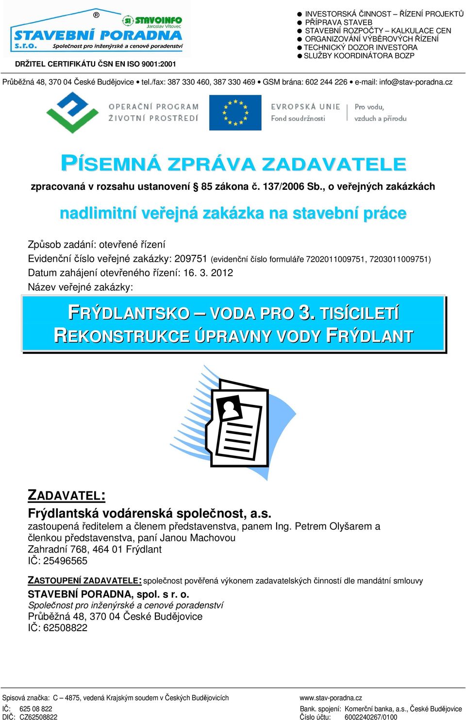 cz PÍSEMNÁ ZPRÁVA ZADAVATELE zpracovaná v rozsahu ustanovení 85 zákona č. 137/2006 Sb.