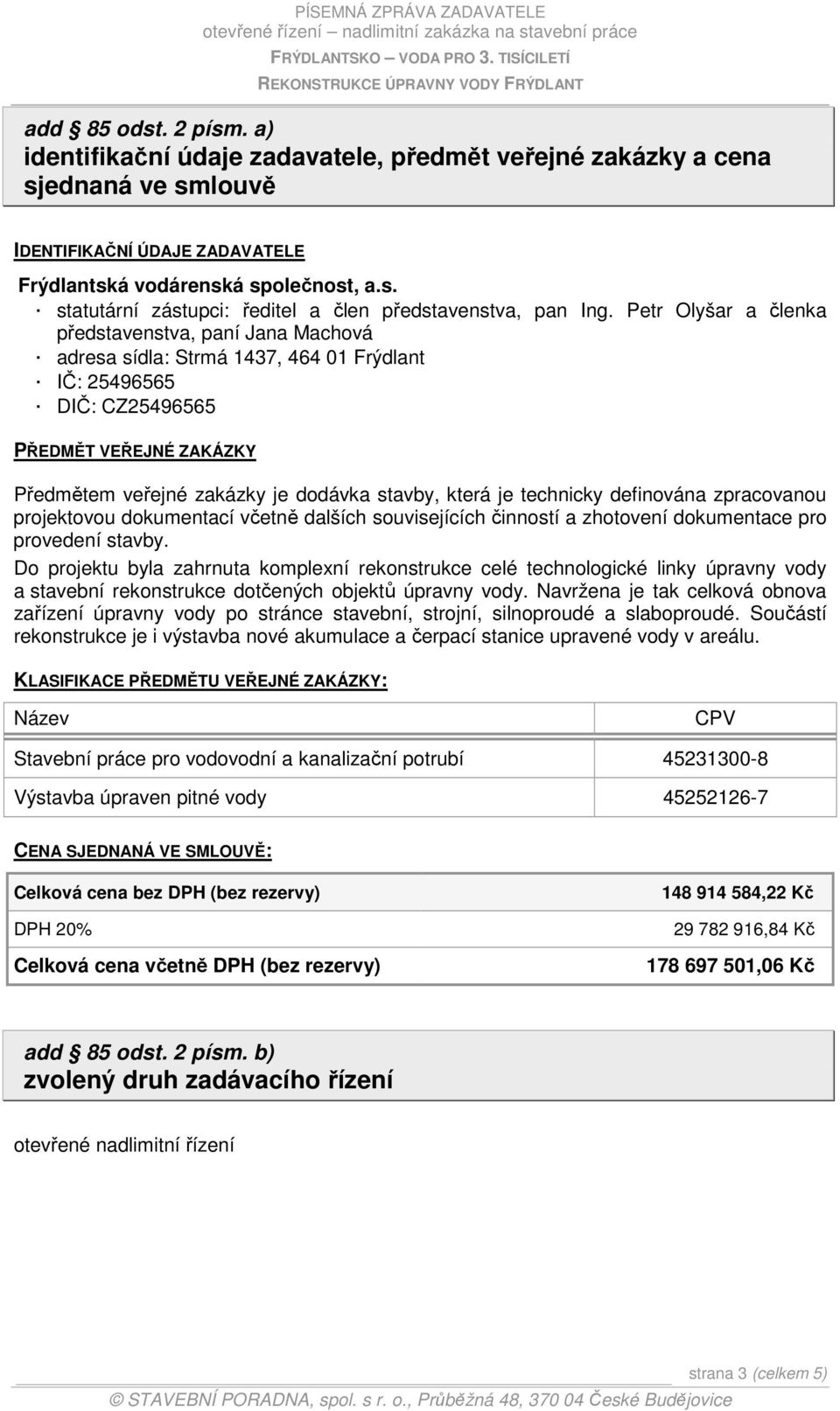která je technicky definována zpracovanou projektovou dokumentací včetně dalších souvisejících činností a zhotovení dokumentace pro provedení stavby.