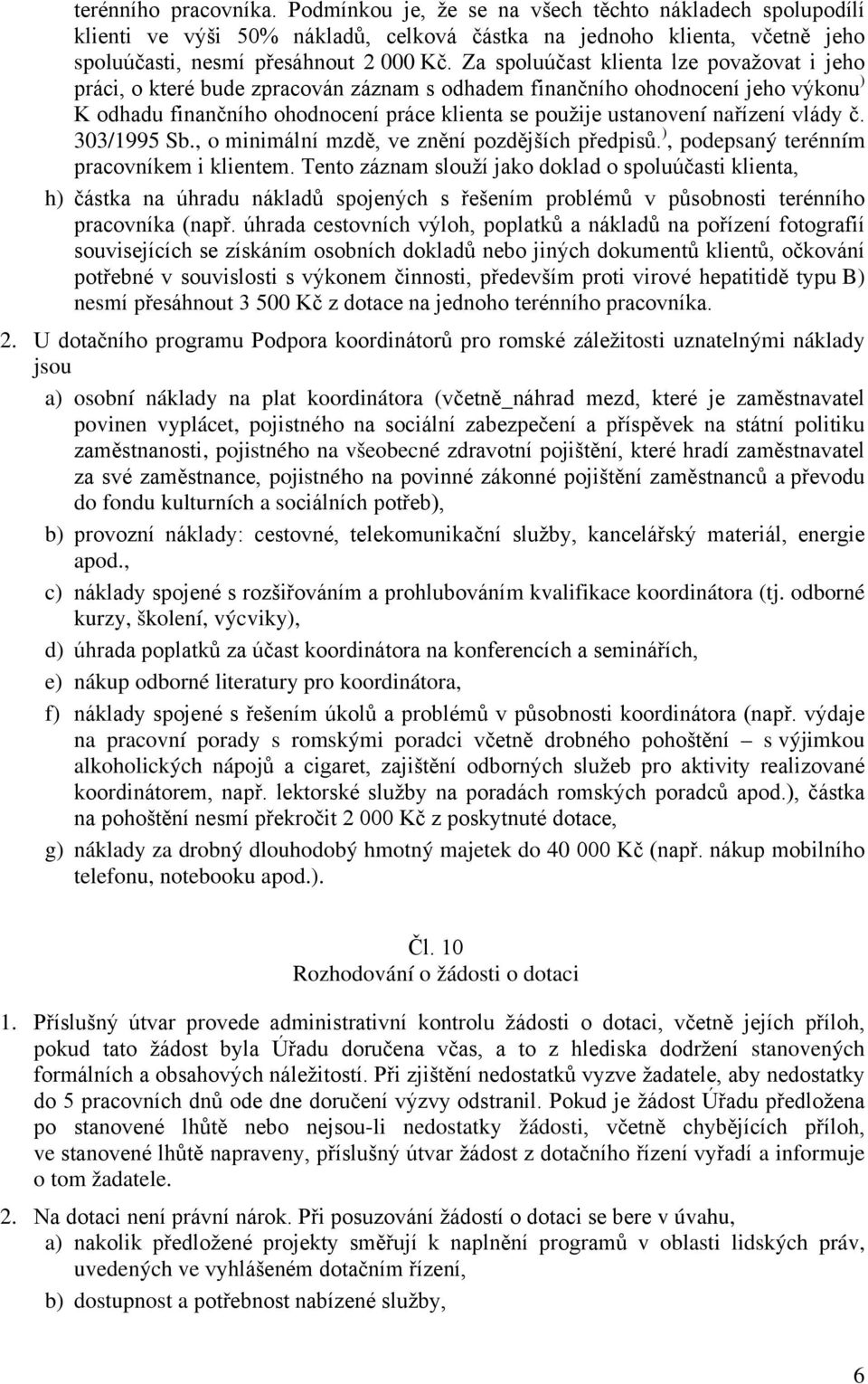 nařízení vlády č. 303/1995 Sb., o minimální mzdě, ve znění pozdějších předpisů. ), podepsaný terénním pracovníkem i klientem.