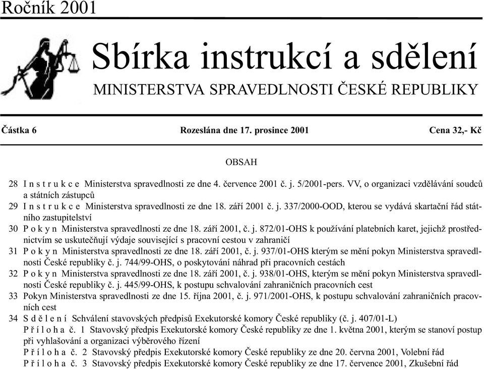 záøí 2001, è. j. 872/01-OHS k používání platebních karet, jejichž prostøednictvím se uskuteèòují výdaje související s pracovní cestou v zahranièí 31 P o k y n Ministerstva spravedlnosti ze dne 18.