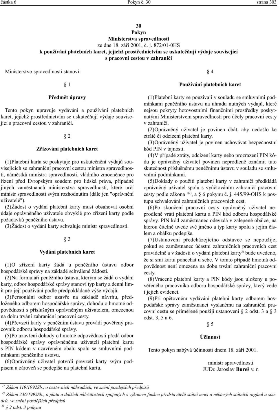 upravuje vydávání a používání platebních karet, jejichž prostøednictvím se uskuteèòují výdaje související s pracovní cestou v zahranièí.