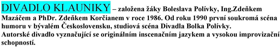 Od roku 1990 první soukromá scéna humoru v bývalém Československu, studiová