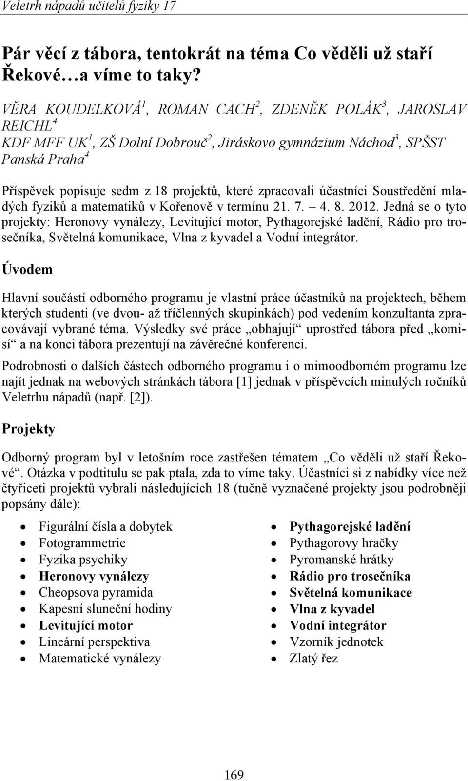 zpracovali účastníci Soustředění mladých fyziků a matematiků v Kořenově v termínu 21. 7. 4. 8. 2012.