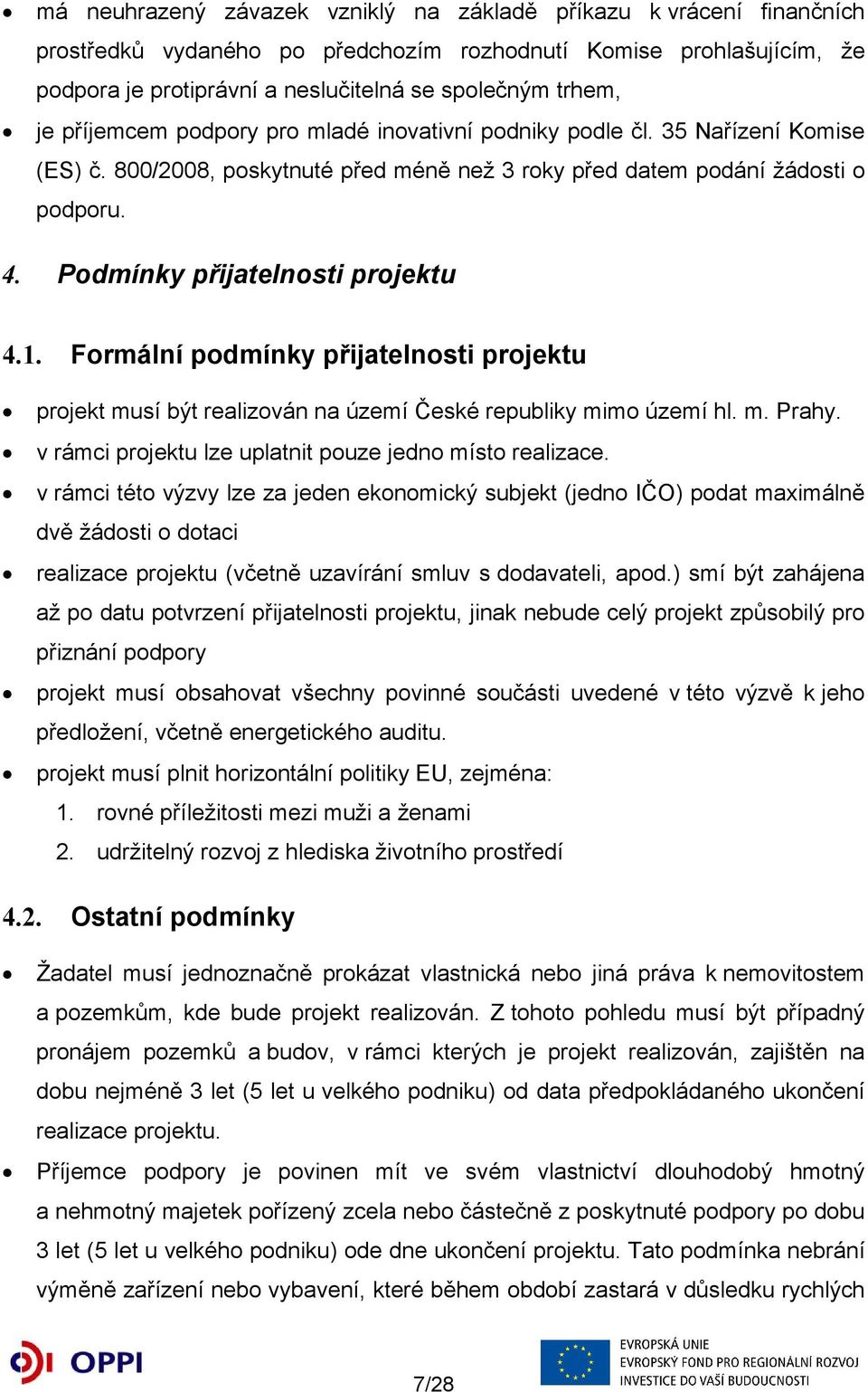 Podmínky přijatelnosti projektu 4.1. Formální podmínky přijatelnosti projektu projekt musí být realizován na území České republiky mimo území hl. m. Prahy.