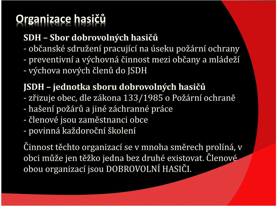 133/1985 o Požární ochraně - hašení požárů a jiné záchranné práce - členové jsou zaměstnanci obce - povinná každoroční školení