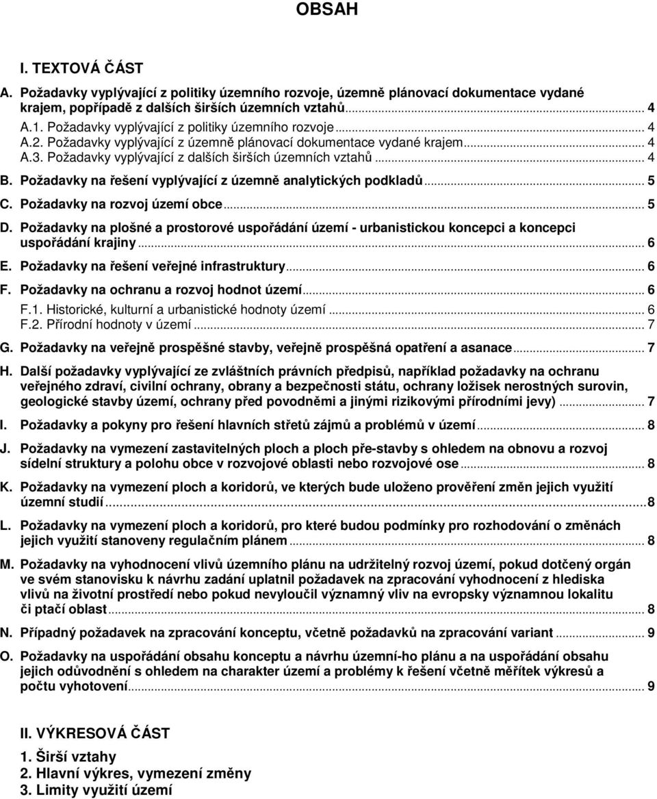 Požadavky na řešení vyplývající z územně analytických podkladů... 5 C. Požadavky na rozvoj území obce... 5 D.