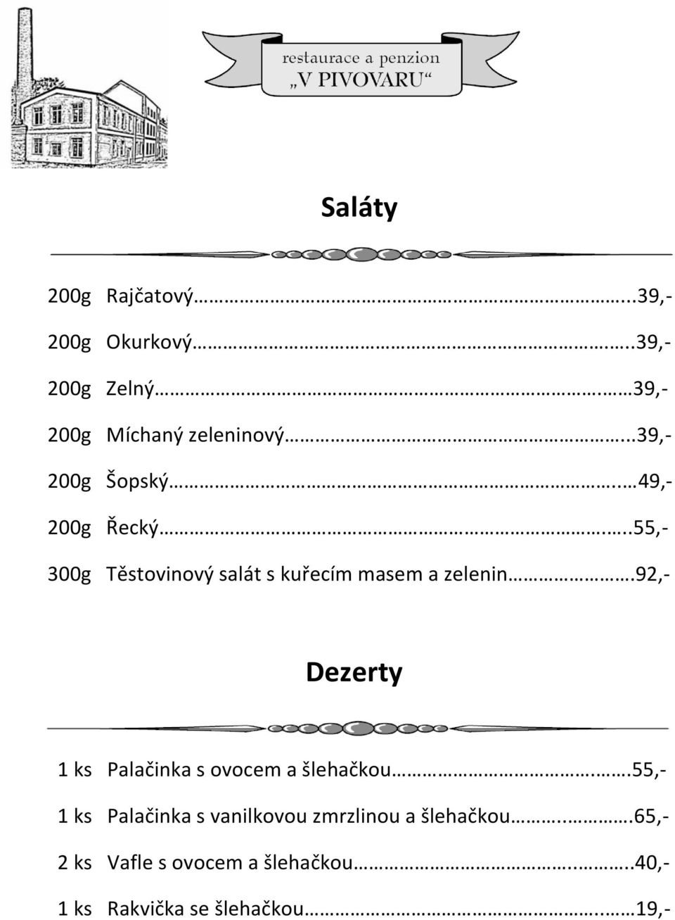 92,- Dezerty 1 ks Palačinka s ovocem a šlehačkou.