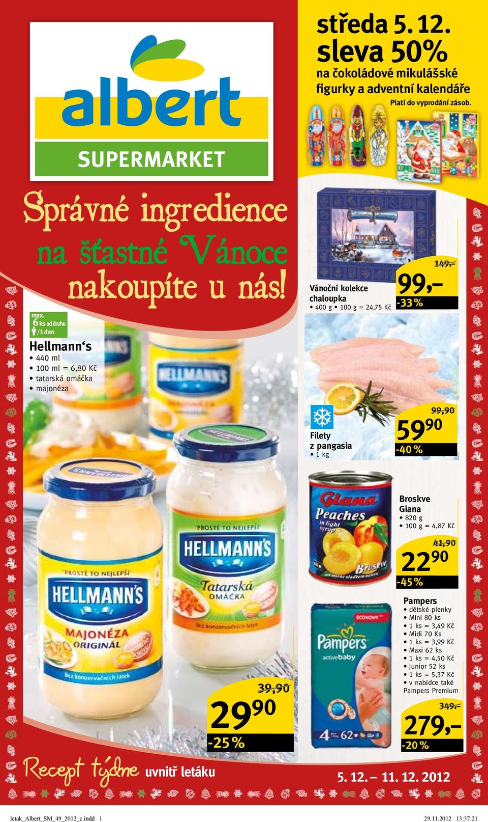 99,90/ Broskve Giana 820 g = 4,87 Kč 39,90/ 29 90 Pampers dětské plenky Mini 80 ks 1 ks = 3,49 Kč Midi 70 Ks 1 ks = 3,99 Kč Maxi 62 ks 1 ks = 4,50 Kč Junior 52 ks 1 ks =