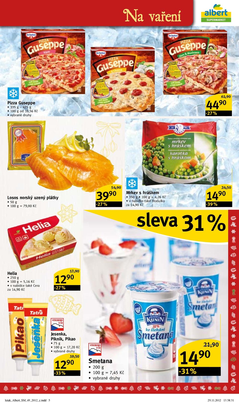 sleva 31 % Helia 250 g = 5,16 Kč v nabídce také Cera za 14,90 Kč 12 90-27 % 17,90/ Jesenka, Piknik, Pikao