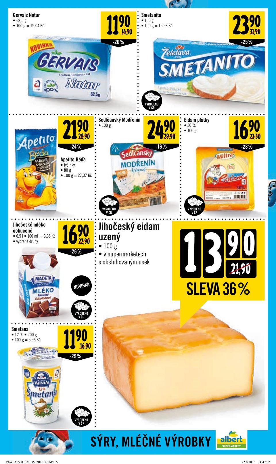 100 ml = 3,38 Kč Jihočeský eidam uzený 16 22,/ v supermarketech s obsluhovaným usek -26 % 13 21,/ SLEVA 36% A