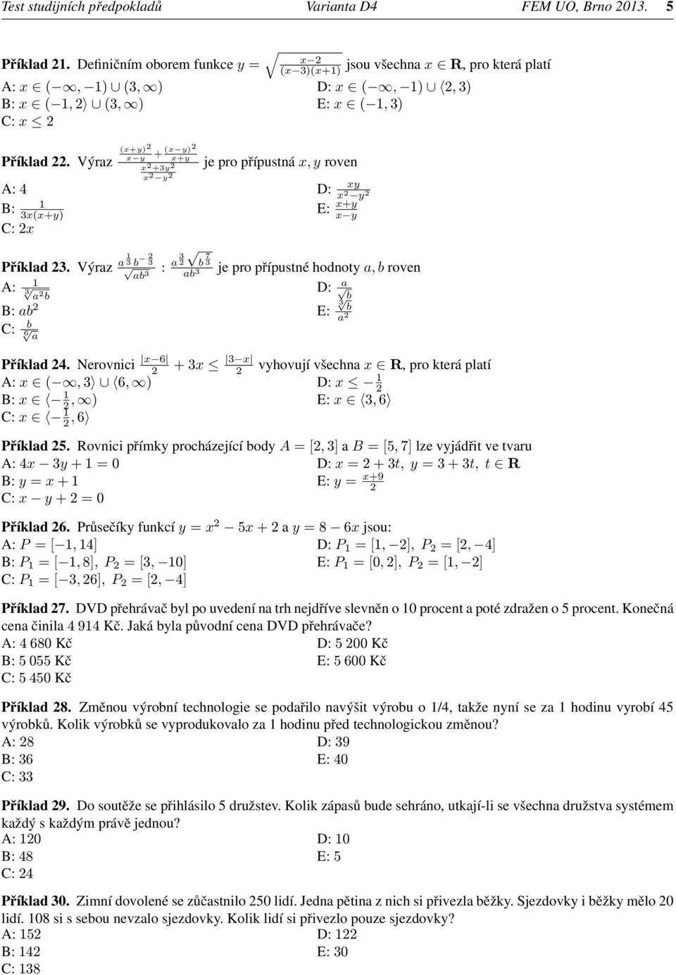 Výraz (x+y) x y + (x y) x+y x +3y x y je pro přípustná x, y roven A: 4 D: B: 1 3x(x+y) C: x b 7 3 xy x y E: x+y x y Příklad 3.