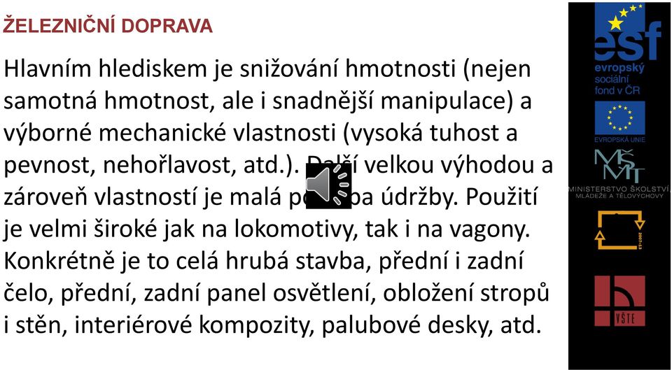 Další velkou výhodou a zároveň vlastností je malá potřeba údržby.