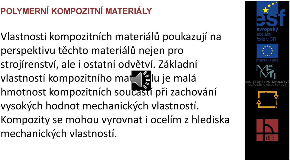 Základní vlastností kompozitního materiálu je malá hmotnost kompozitních součástí při