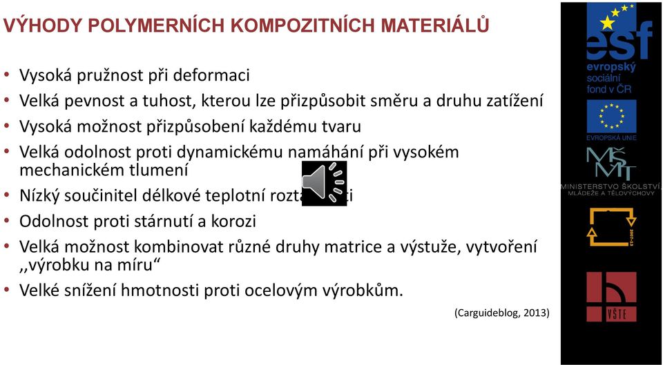 mechanickém tlumení Nízký součinitel délkové teplotní roztažnosti Odolnost proti stárnutí a korozi Velká možnost